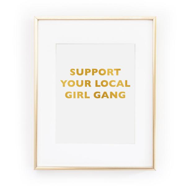 SUPPORT YOUR LOCAL GIRL GANG GOLD FOIL ART